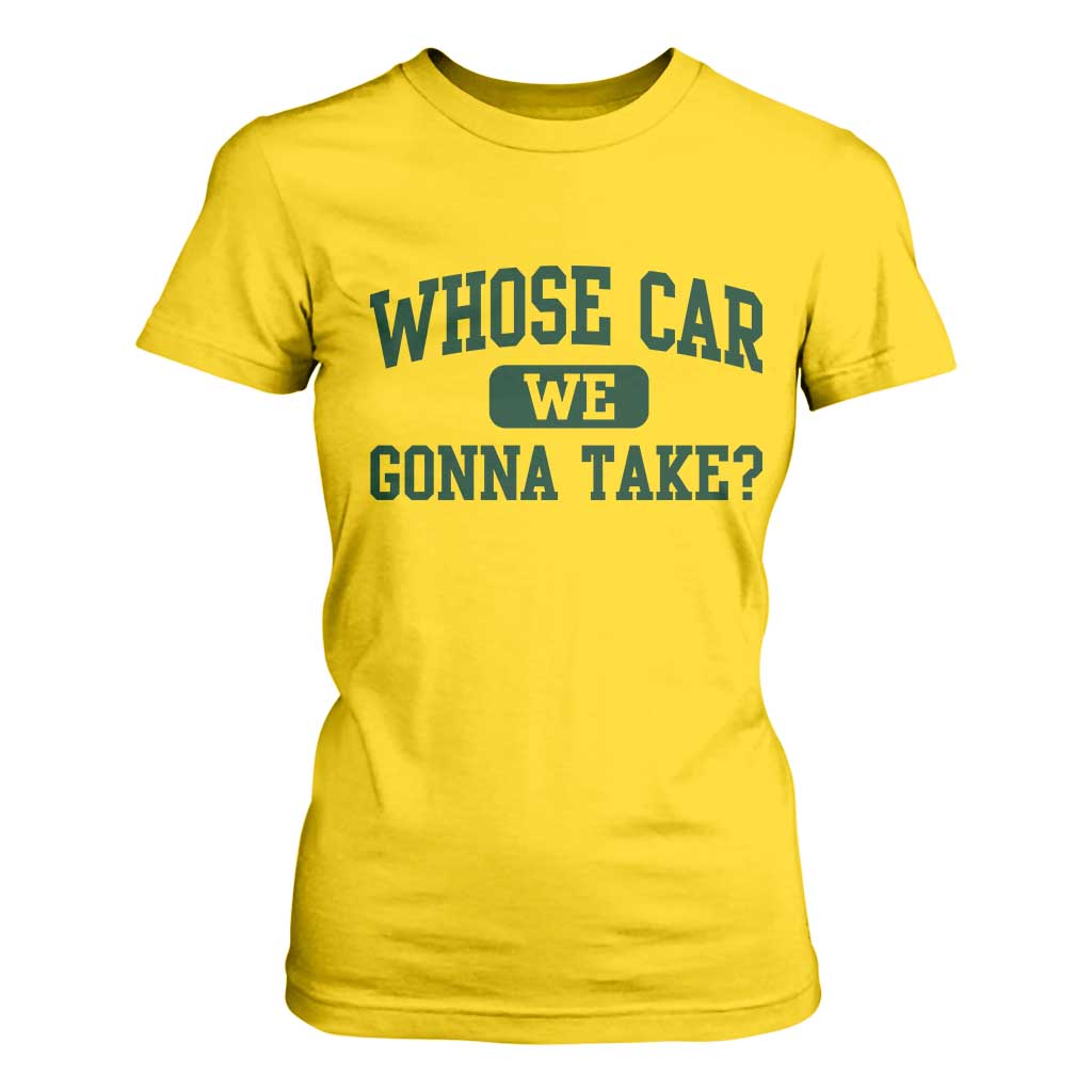Whose Car We Gonna Take Meme T Shirt For Women TS10 Daisy Print Your Wear