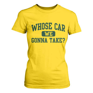 Whose Car We Gonna Take Meme T Shirt For Women TS10 Daisy Print Your Wear