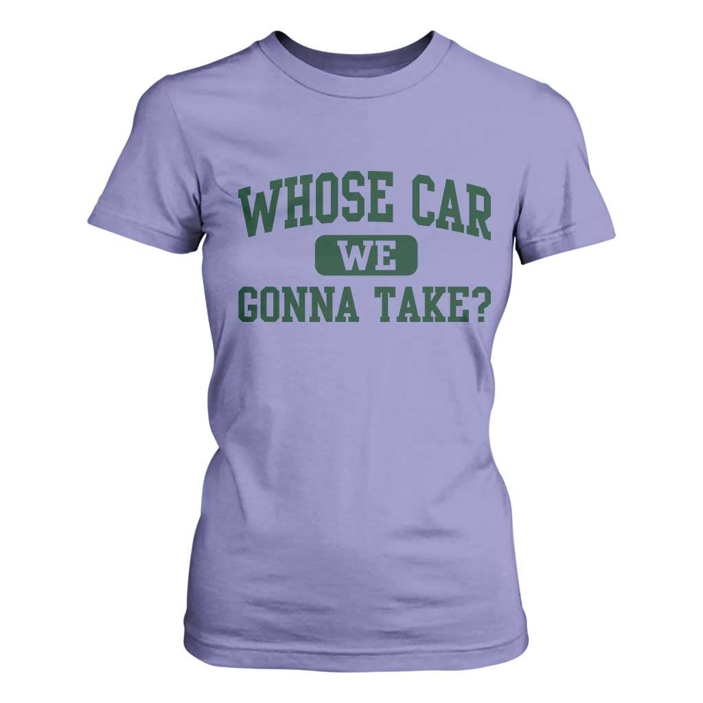 Whose Car We Gonna Take Meme T Shirt For Women TS10 Violet Print Your Wear