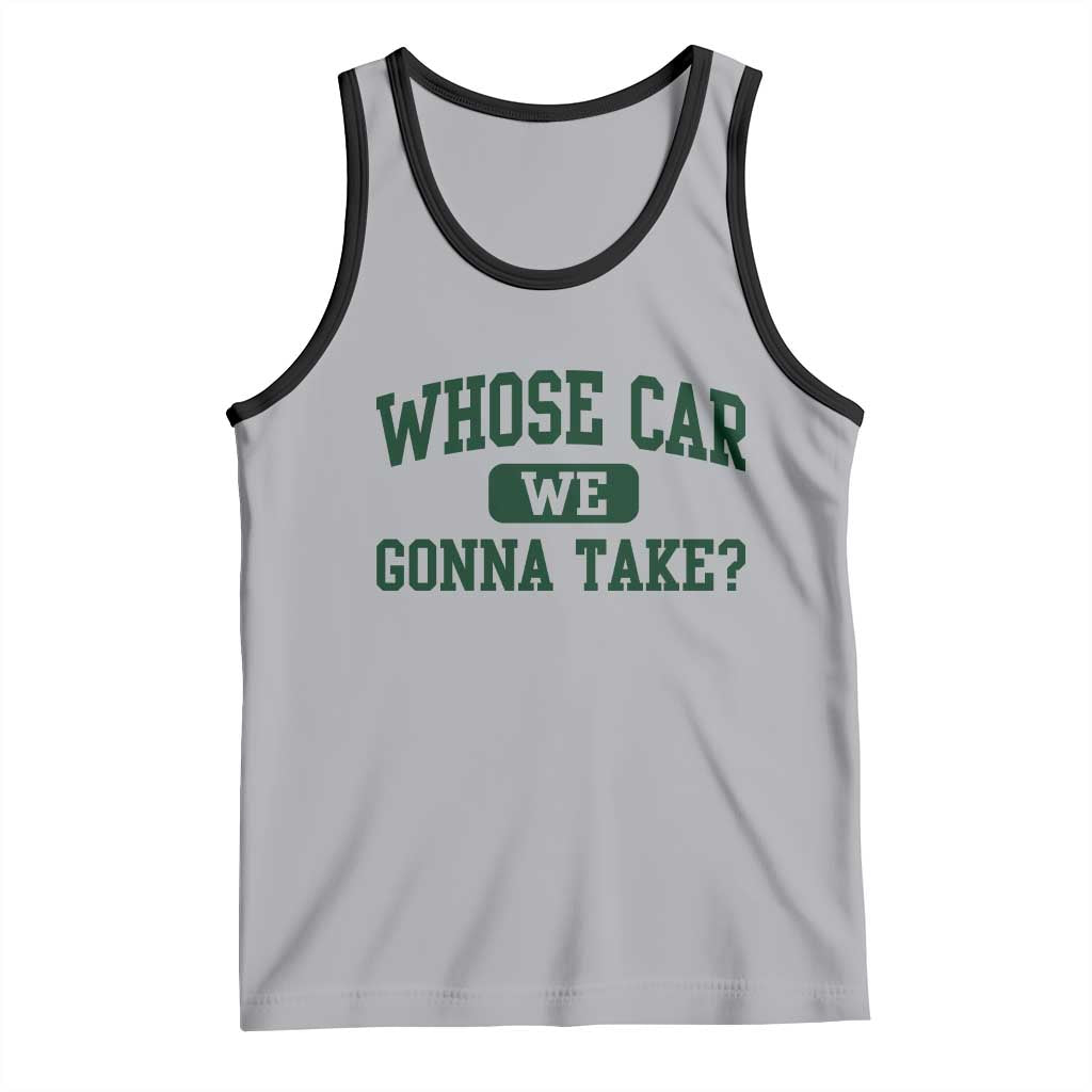 Whose Car We Gonna Take Meme Tank Top TS10 Athletic Heather Black Print Your Wear