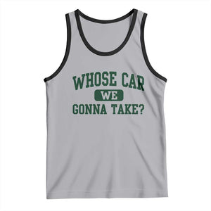 Whose Car We Gonna Take Meme Tank Top TS10 Athletic Heather Black Print Your Wear