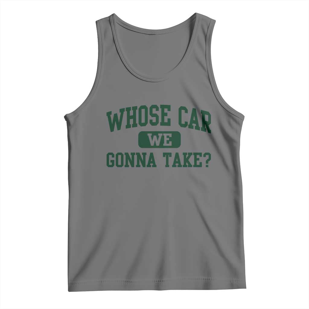 Whose Car We Gonna Take Meme Tank Top TS10 Black Heather Print Your Wear