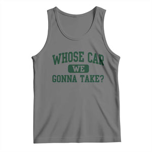 Whose Car We Gonna Take Meme Tank Top TS10 Black Heather Print Your Wear