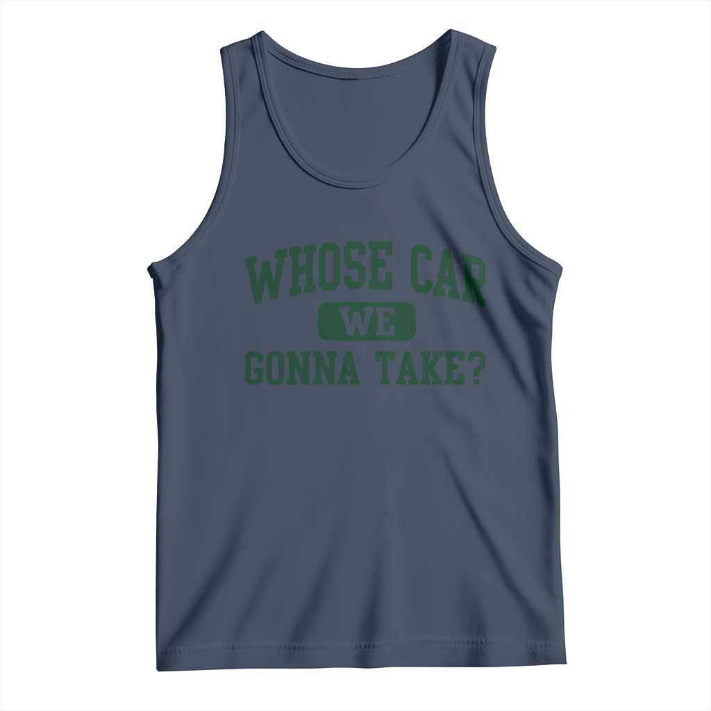 Whose Car We Gonna Take Meme Tank Top TS10 Navy Print Your Wear