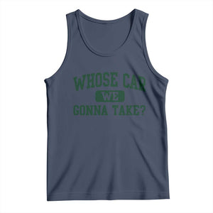 Whose Car We Gonna Take Meme Tank Top TS10 Navy Print Your Wear
