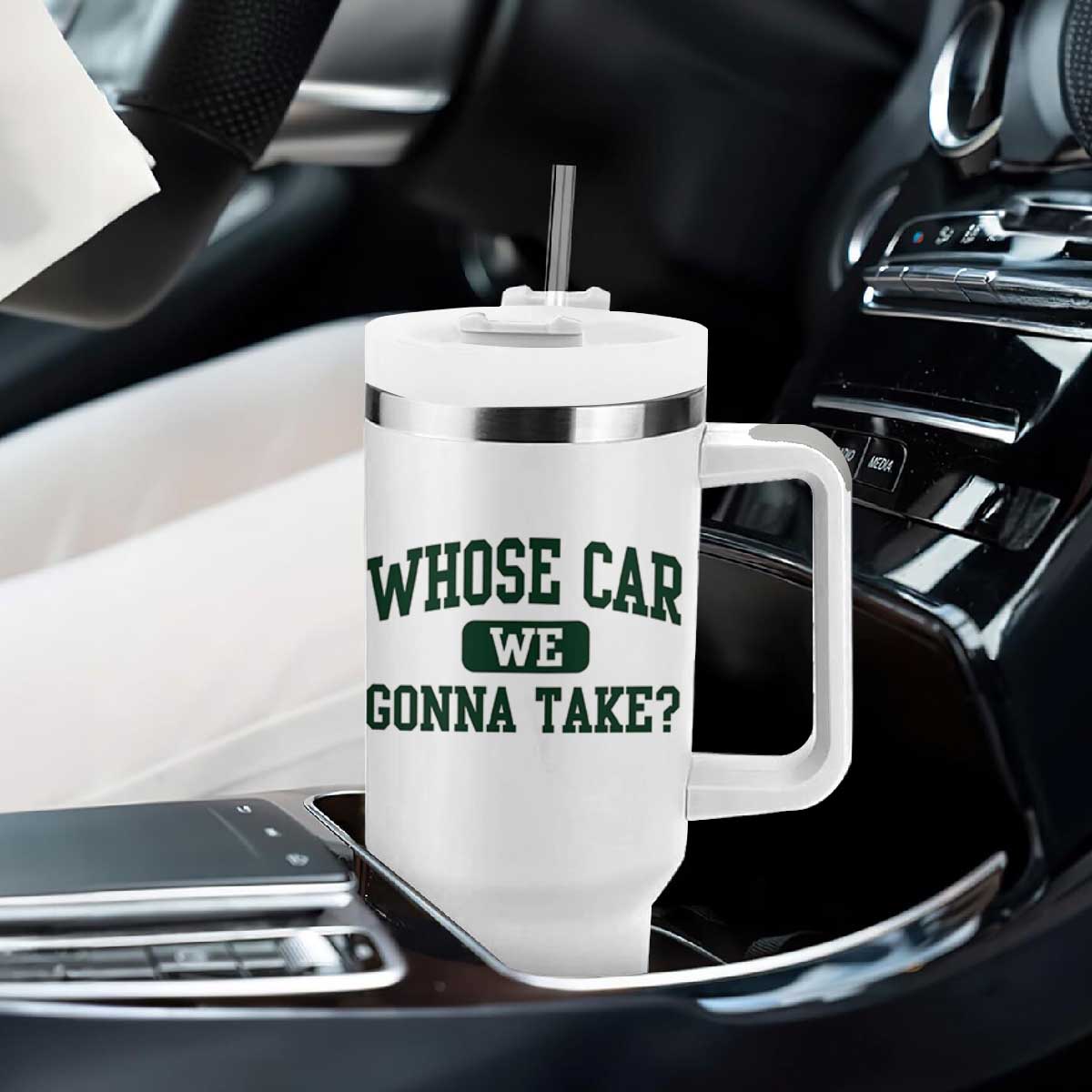 Whose Car We Gonna Take Meme Tumbler With Handle TS10 Print Your Wear