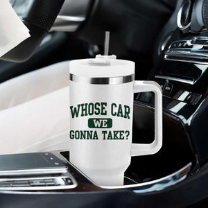 Whose Car We Gonna Take Meme Tumbler With Handle TS10 Print Your Wear