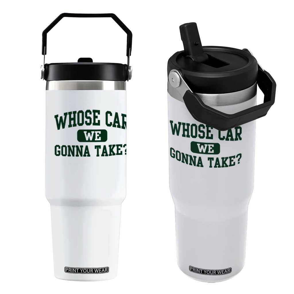 Whose Car We Gonna Take Meme Flip Straw Tumbler TS10 One Size: 30 oz White Print Your Wear