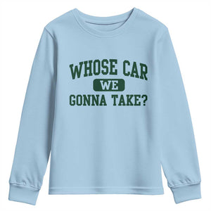 Whose Car We Gonna Take Meme Youth Sweatshirt TS10 Light Blue Print Your Wear