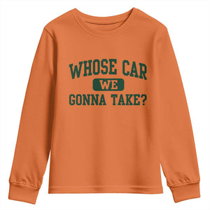 Whose Car We Gonna Take Meme Youth Sweatshirt TS10 Orange Print Your Wear