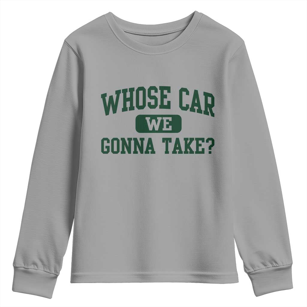 Whose Car We Gonna Take Meme Youth Sweatshirt TS10 Sport Gray Print Your Wear