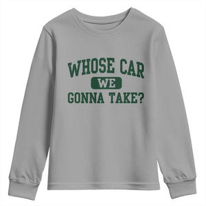 Whose Car We Gonna Take Meme Youth Sweatshirt TS10 Sport Gray Print Your Wear