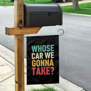 Whose Car We Gonna Take Meme Retro Garden Flag TS10 Print Your Wear
