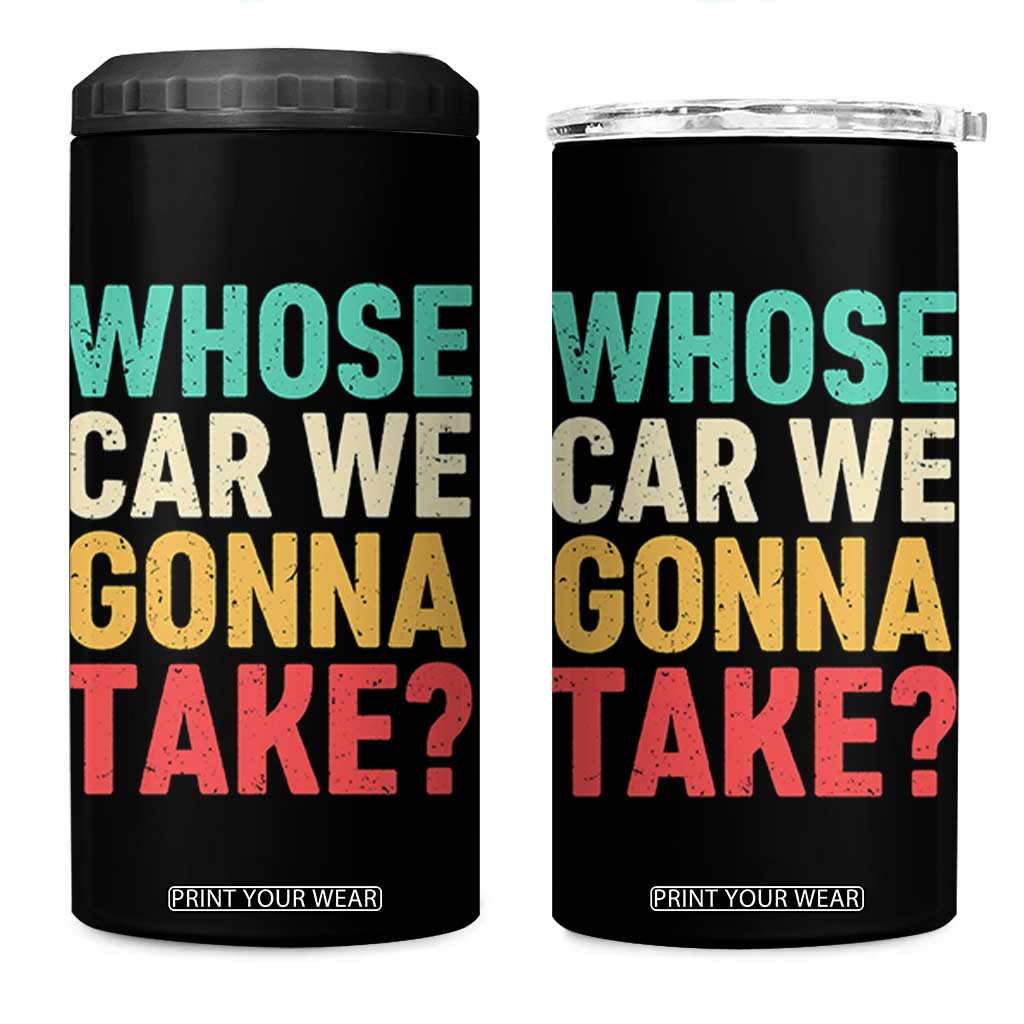 Whose Car We Gonna Take Meme Retro 4 in 1 Can Cooler Tumbler TS10 One Size: 16 oz Black Print Your Wear