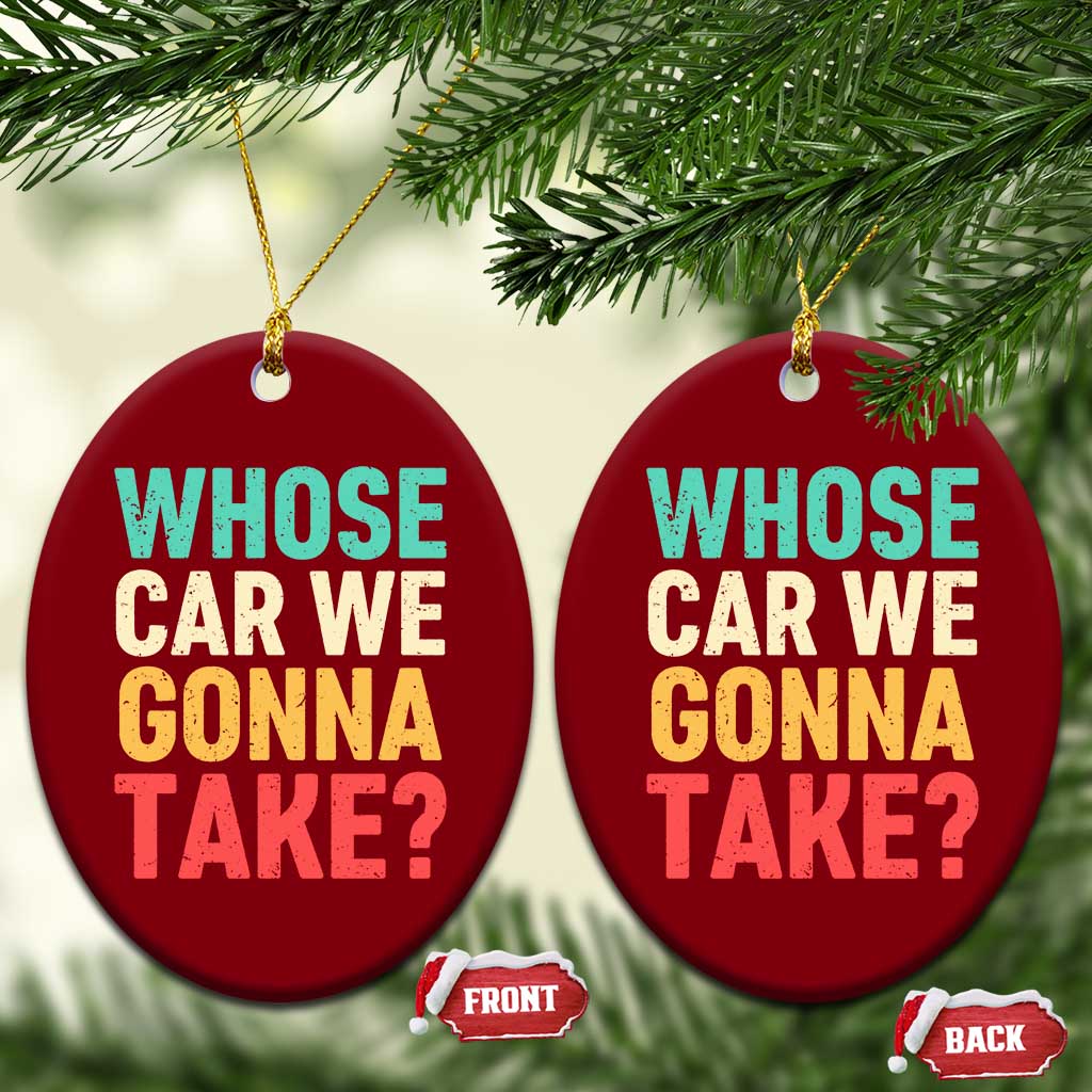 Whose Car We Gonna Take Meme Retro Ceramic Ornament TS10 Print Your Wear
