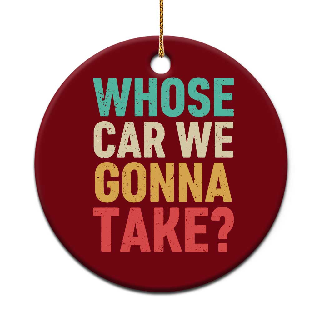 Whose Car We Gonna Take Meme Retro Ceramic Ornament TS10 1pc Red Print Your Wear