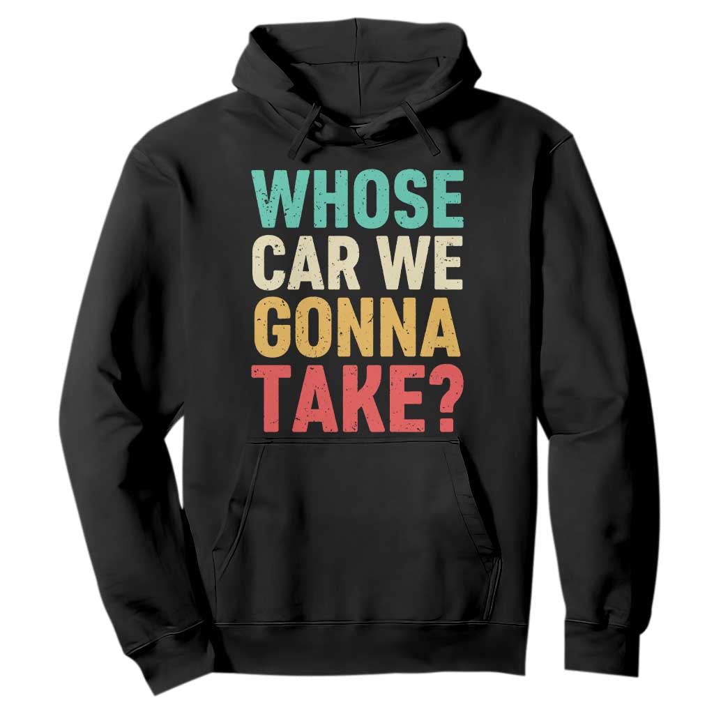 Whose Car We Gonna Take Meme Retro Hoodie TS10 Black Print Your Wear