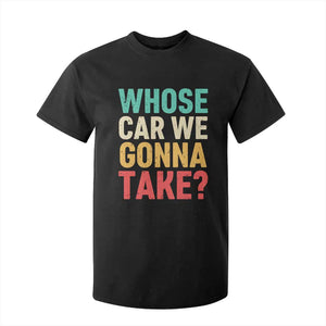 Whose Car We Gonna Take Meme Retro T Shirt For Kid TS10 Black Print Your Wear