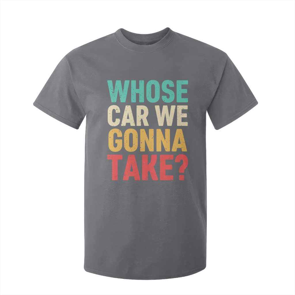 Whose Car We Gonna Take Meme Retro T Shirt For Kid TS10 Charcoal Print Your Wear