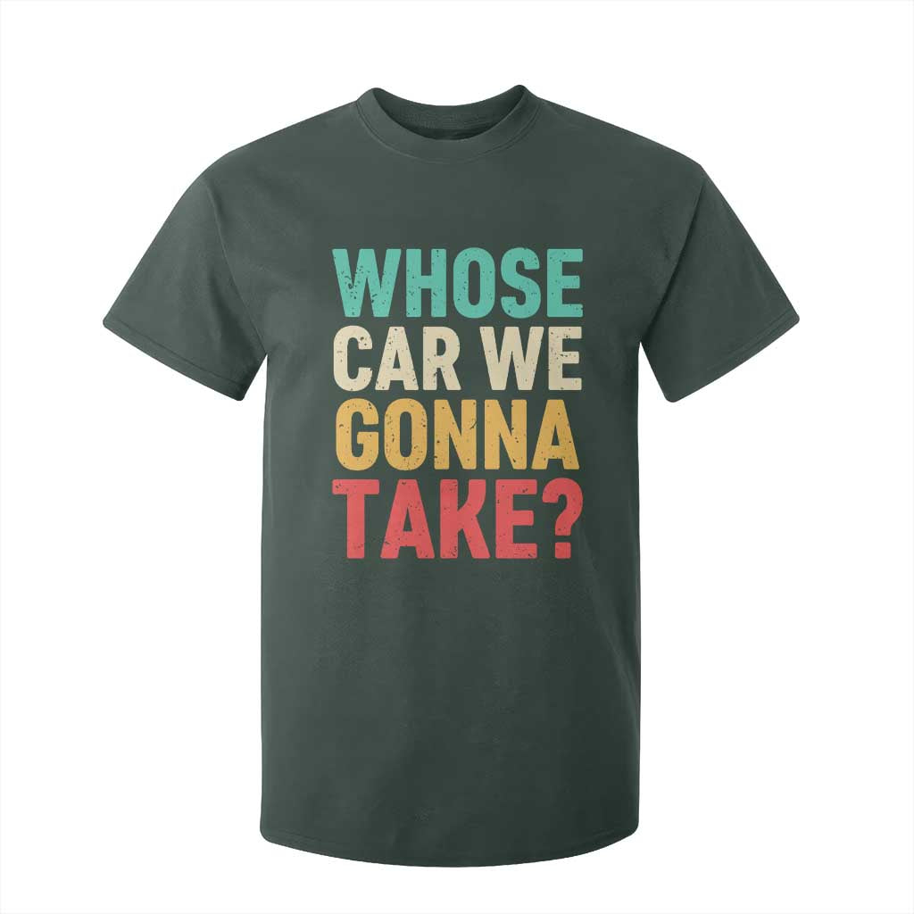 Whose Car We Gonna Take Meme Retro T Shirt For Kid TS10 Dark Forest Green Print Your Wear