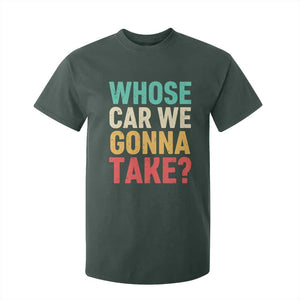 Whose Car We Gonna Take Meme Retro T Shirt For Kid TS10 Dark Forest Green Print Your Wear