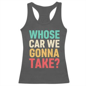 Whose Car We Gonna Take Meme Retro Racerback Tank Top TS10 Dark Heather Print Your Wear