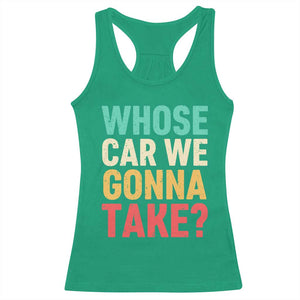 Whose Car We Gonna Take Meme Retro Racerback Tank Top TS10 Irish Green Print Your Wear