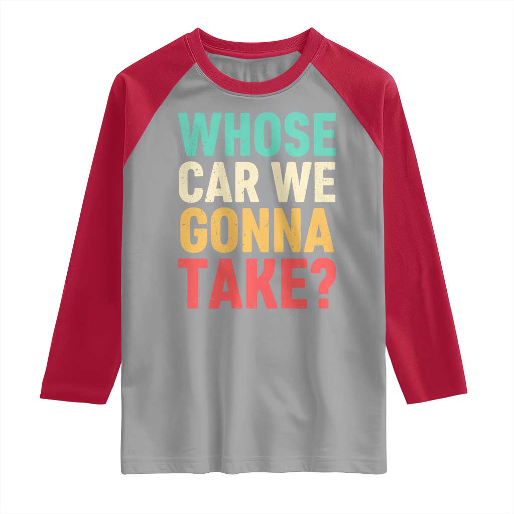 Whose Car We Gonna Take Meme Retro Raglan Shirt TS10 Sport Gray Red Print Your Wear