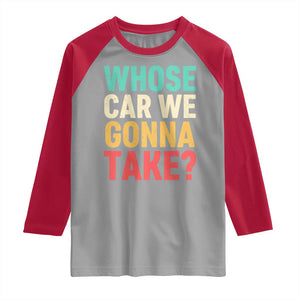 Whose Car We Gonna Take Meme Retro Raglan Shirt TS10 Sport Gray Red Print Your Wear