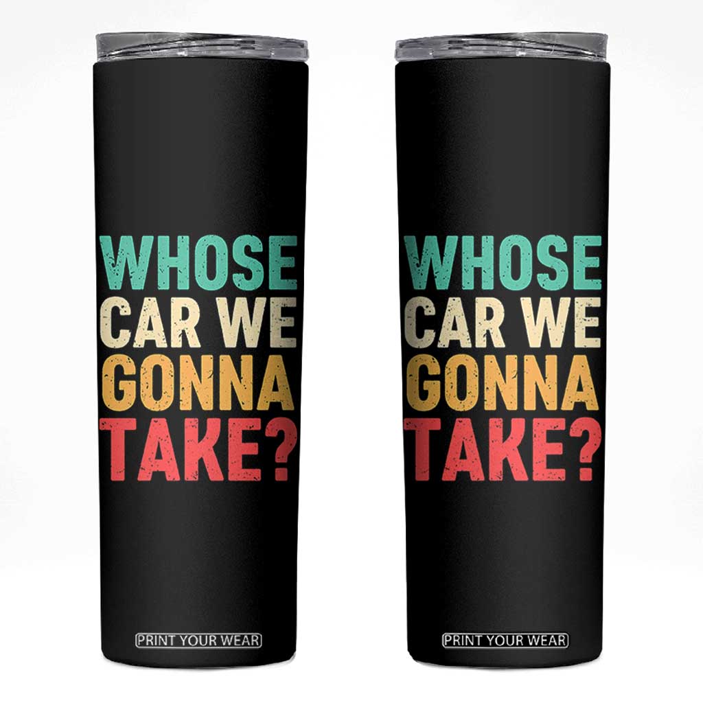 Whose Car We Gonna Take Meme Retro Skinny Tumbler TS10 Black Print Your Wear