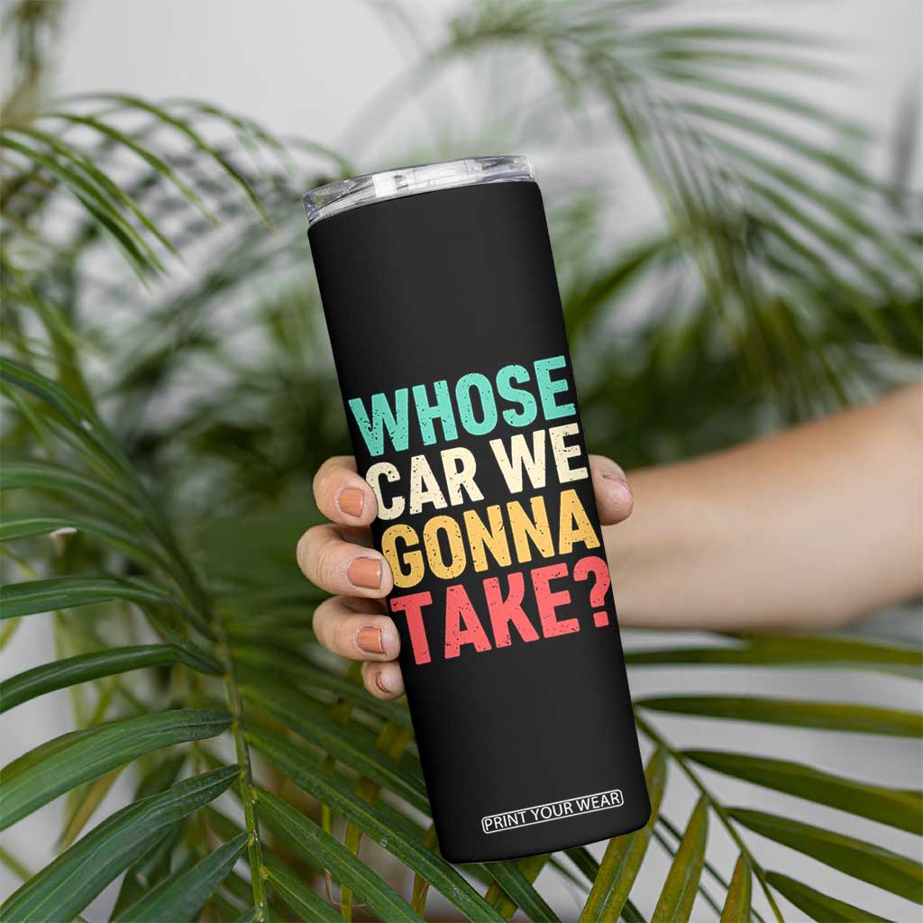 Whose Car We Gonna Take Meme Retro Skinny Tumbler TS10 Print Your Wear