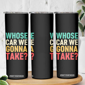 Whose Car We Gonna Take Meme Retro Skinny Tumbler TS10 Print Your Wear