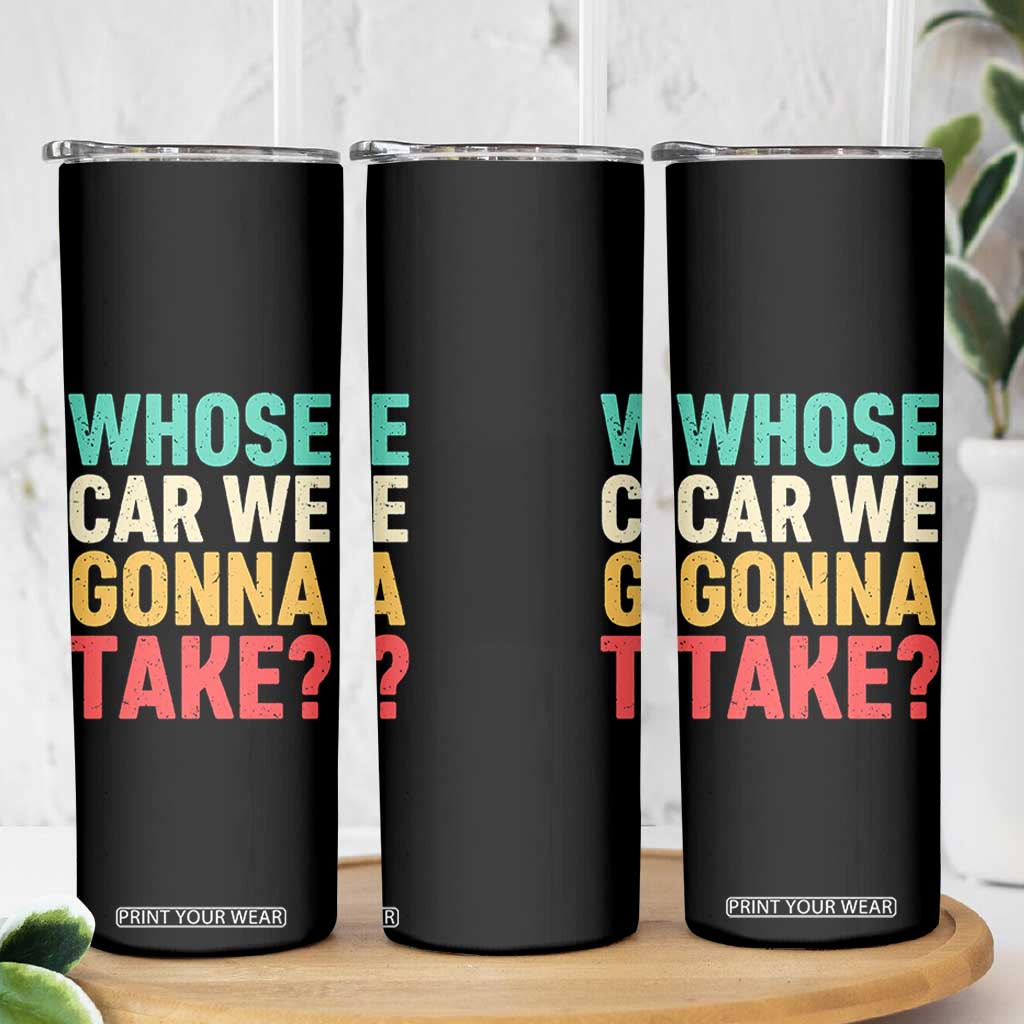 Whose Car We Gonna Take Meme Retro Skinny Tumbler TS10 Print Your Wear