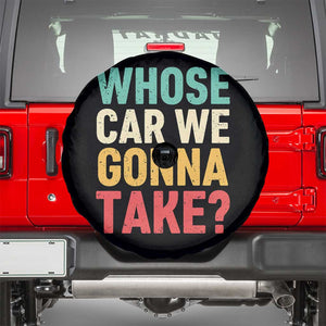 Whose Car We Gonna Take Meme Retro Spare Tire Cover TS10 Black Print Your Wear