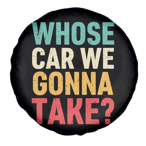 Whose Car We Gonna Take Meme Retro Spare Tire Cover TS10 Print Your Wear