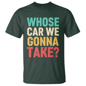 Whose Car We Gonna Take Meme Retro T Shirt TS10 Dark Forest Green Print Your Wear
