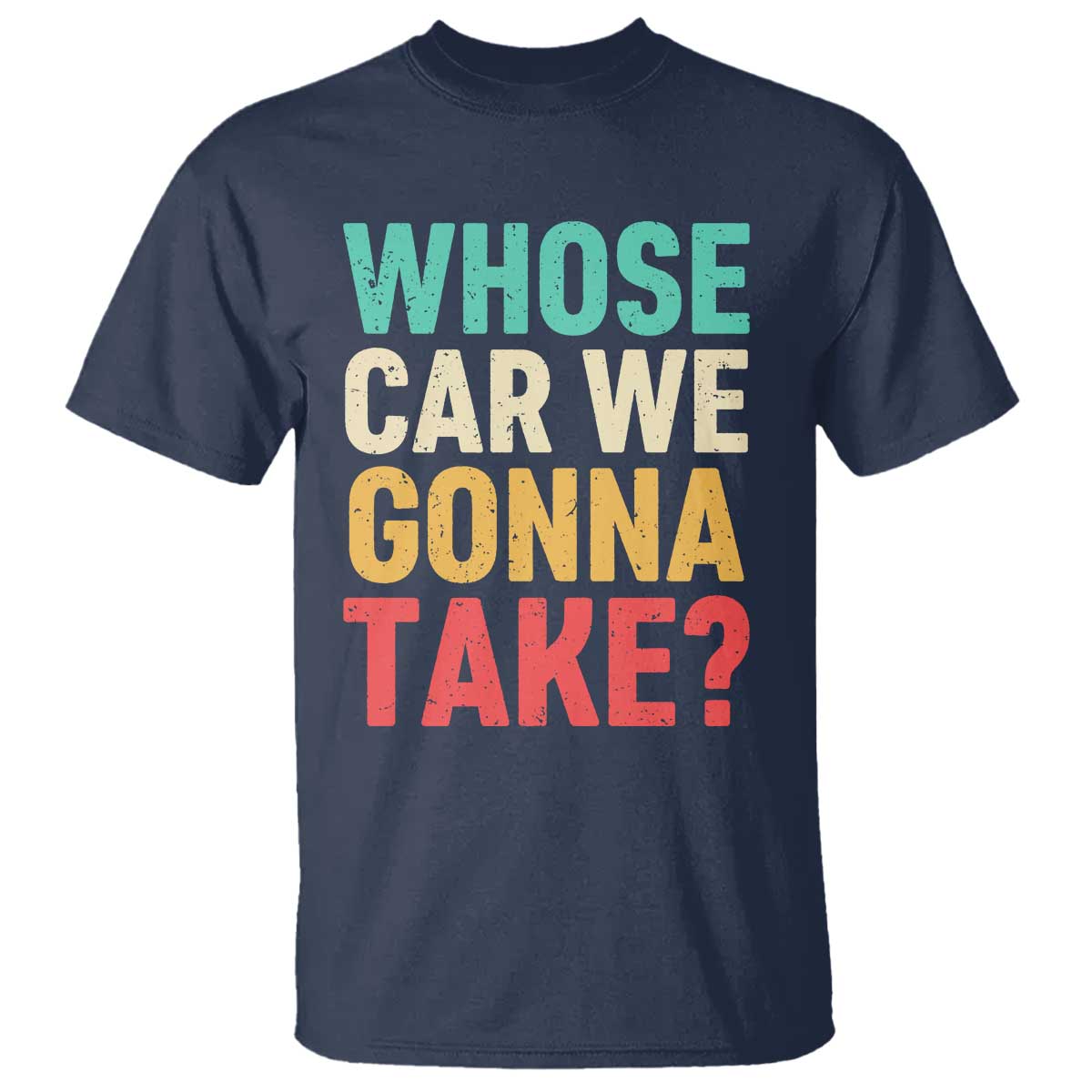 Whose Car We Gonna Take Meme Retro T Shirt TS10 Navy Print Your Wear