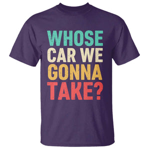 Whose Car We Gonna Take Meme Retro T Shirt TS10 Purple Print Your Wear