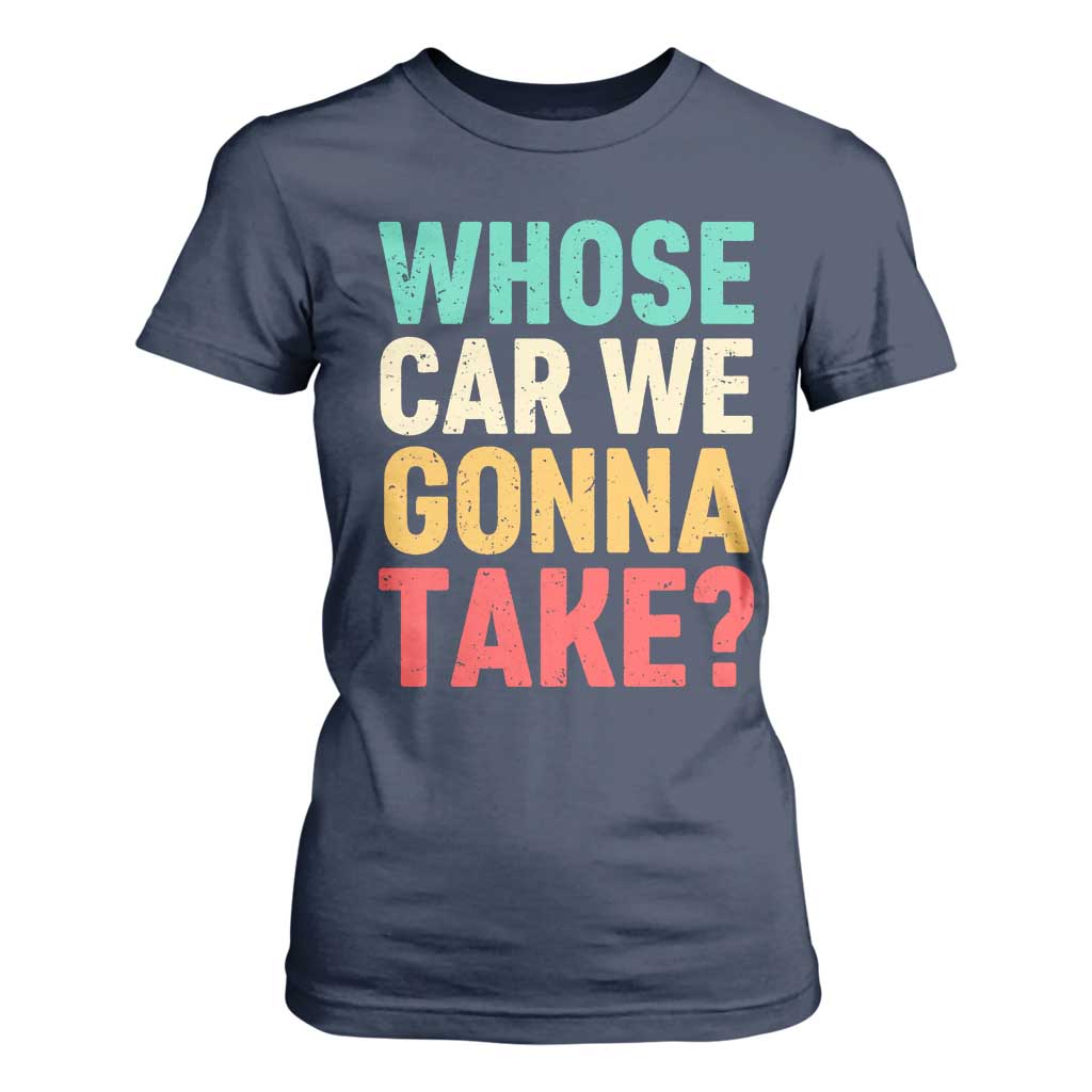 Whose Car We Gonna Take Meme Retro T Shirt For Women TS10 Navy Print Your Wear