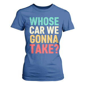 Whose Car We Gonna Take Meme Retro T Shirt For Women TS10 Royal Blue Print Your Wear