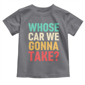 Whose Car We Gonna Take Meme Retro Toddler T Shirt TS10 Charcoal Print Your Wear
