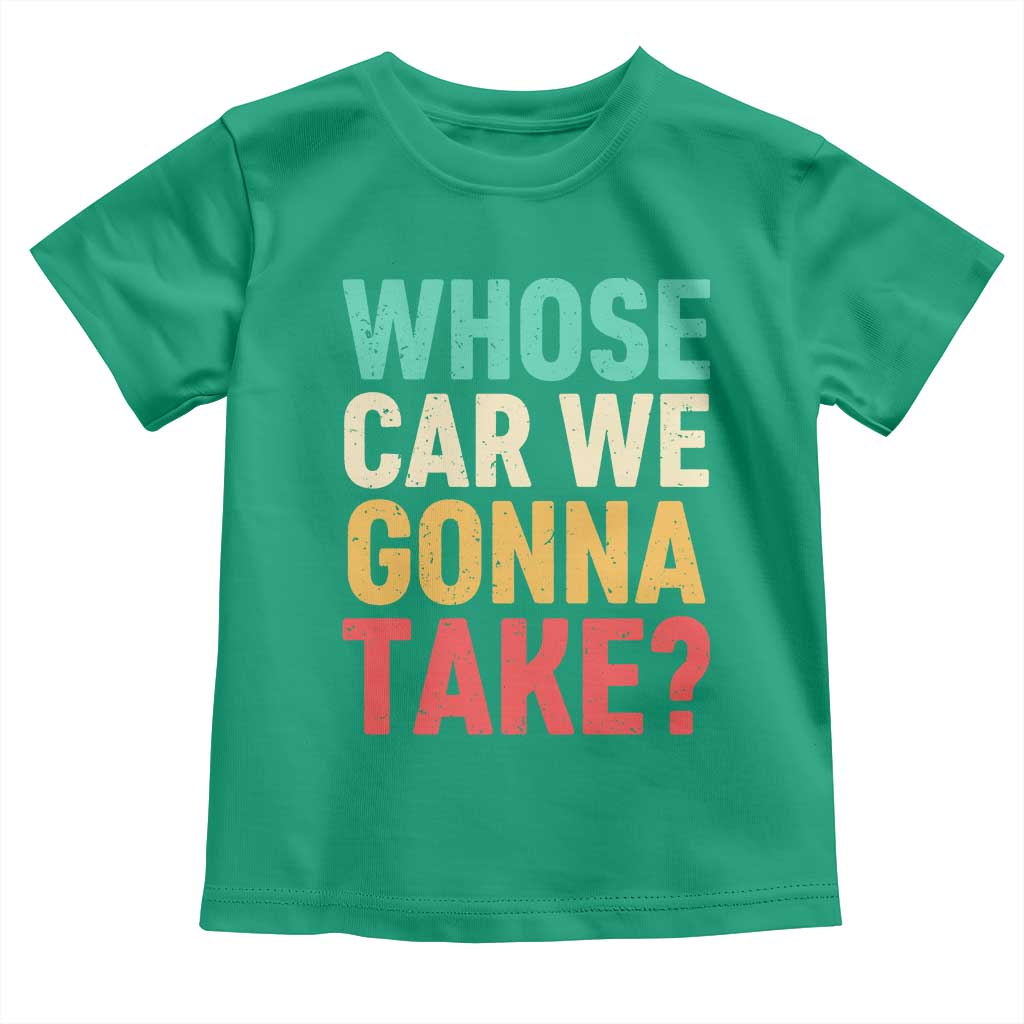 Whose Car We Gonna Take Meme Retro Toddler T Shirt TS10 Irish Green Print Your Wear