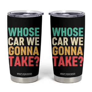 Whose Car We Gonna Take Meme Retro Tumbler Cup TS10 Black Print Your Wear
