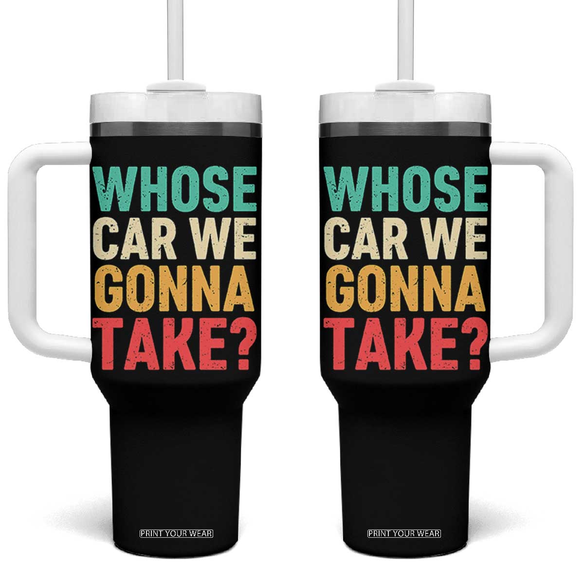 Whose Car We Gonna Take Meme Retro Tumbler With Handle TS10 One Size: 40 oz Black Print Your Wear