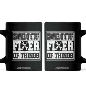 Knower Of Stuff Fixer Of Things Coffee Mug Funny Handyman Dad Husband Fathers Day Gift TS10 Black Print Your Wear