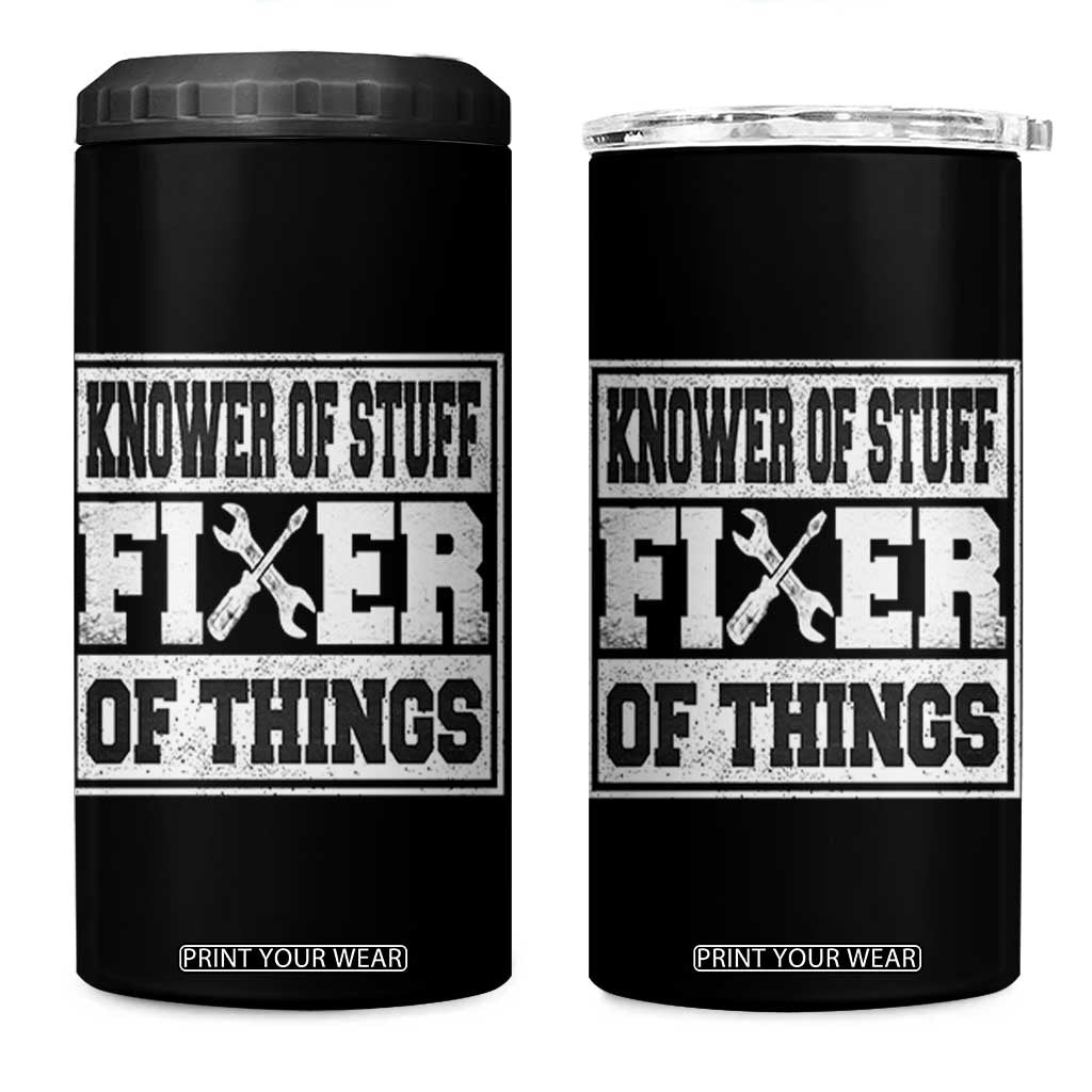 Knower Of Stuff Fixer Of Things 4 in 1 Can Cooler Tumbler Funny Handyman Dad Husband Fathers Day Gift TS10 One Size: 16 oz Black Print Your Wear