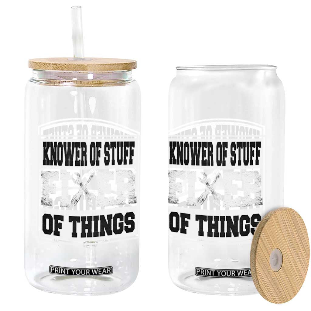 Knower Of Stuff Fixer Of Things Glass Can Funny Handyman Dad Husband Fathers Day Gift TS10 Print Your Wear