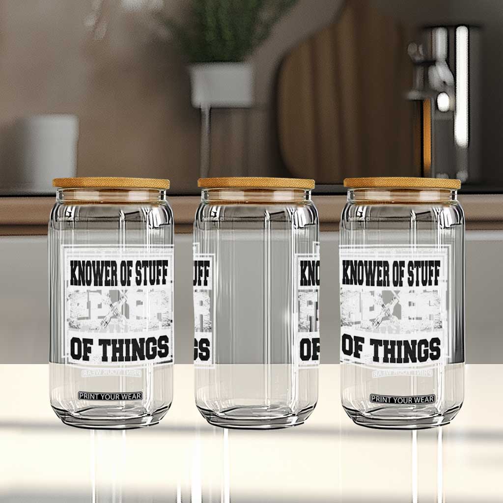 Knower Of Stuff Fixer Of Things Glass Can Funny Handyman Dad Husband Fathers Day Gift TS10 Print Your Wear