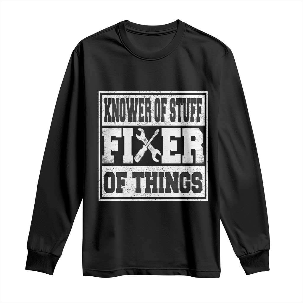 Knower Of Stuff Fixer Of Things Long Sleeve Shirt Funny Handyman Dad Husband Fathers Day Gift TS10 Black Print Your Wear