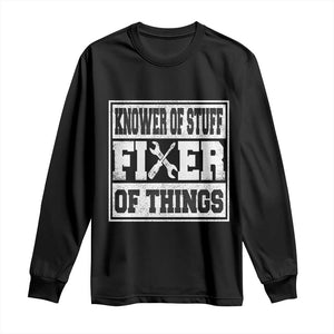 Knower Of Stuff Fixer Of Things Long Sleeve Shirt Funny Handyman Dad Husband Fathers Day Gift TS10 Black Print Your Wear
